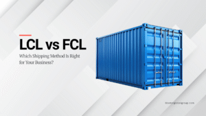 LCL vs FCL shipping containers for international freight